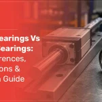 Linear Bearings Vs Rotary Bearings: Key Differences, Applications & Selection Guide