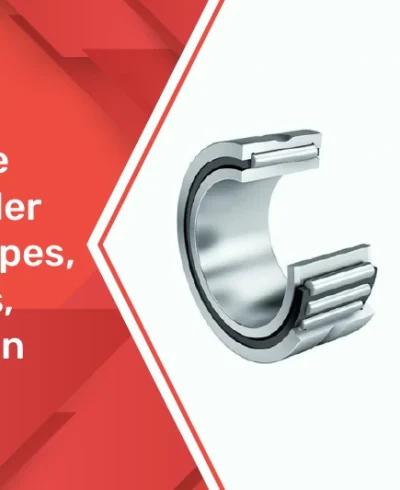 The Ultimate Guide To Roller Bearings Types, Applications, And Selection 01 The Ultimate Guide To Roller Bearings Types, Applications, And Selection 01