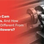 What Are Cam Followers, And How Are They Different From Roller Followers?